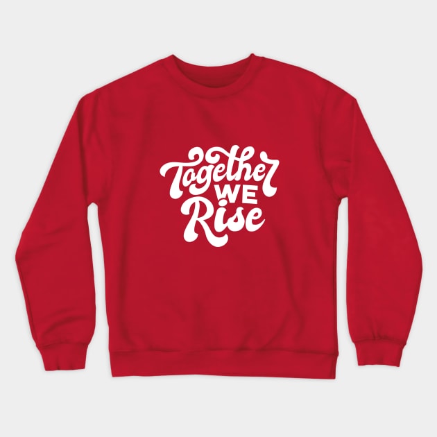 Together we rise artwork, Inspirational, Black lives matter, Motivational, Equal rights, Human rights, Anti Racism Movement Crewneck Sweatshirt by The Wondermoon